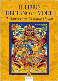 Il libro tibetano dei morti. Il manoscritto del Bardo Thodol - Librerie.coop