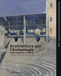 Architettura per l'archeologia. Icada, esperienze a confronto. Ediz. italiana, inglese, spagnola e portoghese - Librerie.coop