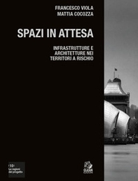 Spazi in attesa. Infrastrutture e architetture nei territori a rischio - Librerie.coop