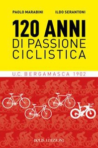 120 anni di passione ciclistica. UCB Bergamasca 1902 - Librerie.coop