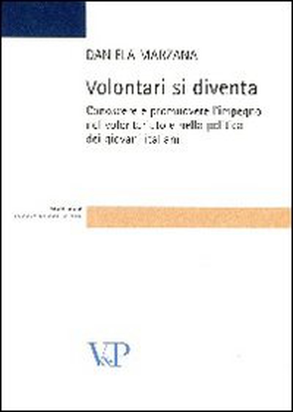 Volontari si diventa. Conoscere e promuovere l'impegno nel volontariato e nella politica dei giovani italiani - Librerie.coop Volontari si diventa. Conoscere e promuovere l'impegno nel volontariato e nella politica dei giovani italiani - Librerie.coop