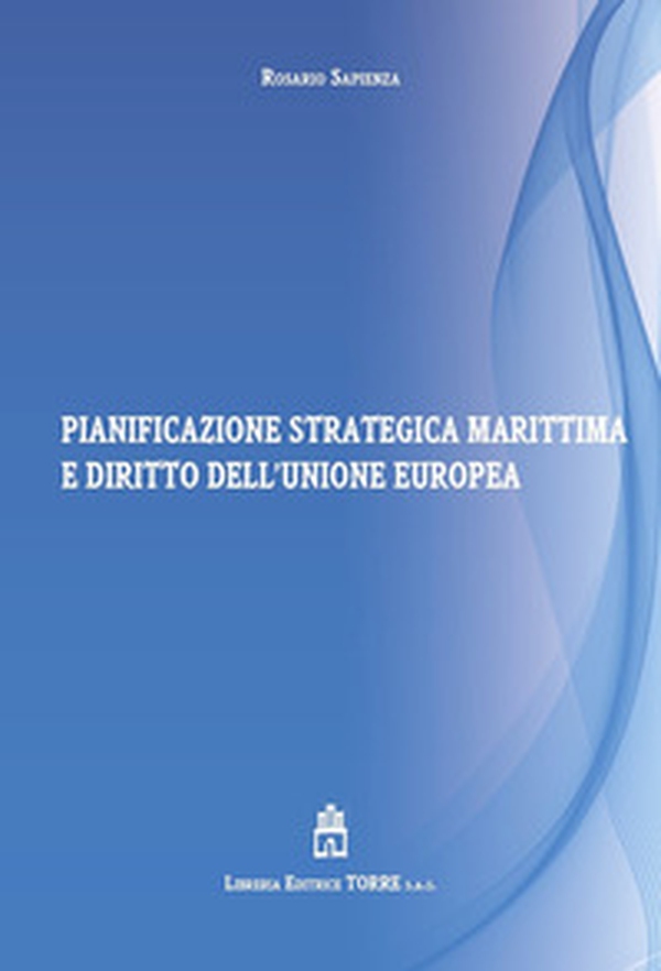 Pianificazione strategica marittima e diritto dell'Unione Europea - Librerie.coop Pianificazione strategica marittima e diritto dell'Unione Europea - Librerie.coop