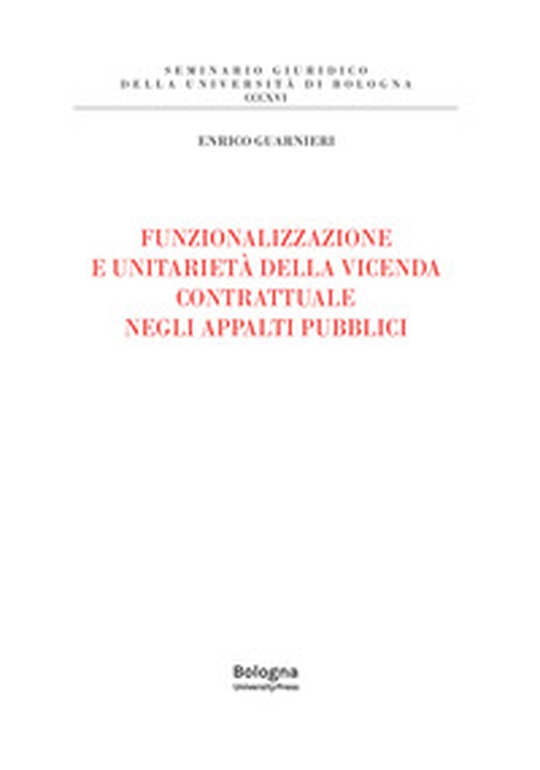 Funzionalizzazione e unitarietà della vicenda contrattuale negli appalti pubblici - Librerie.coop Funzionalizzazione e unitarietà della vicenda contrattuale negli appalti pubblici - Librerie.coop