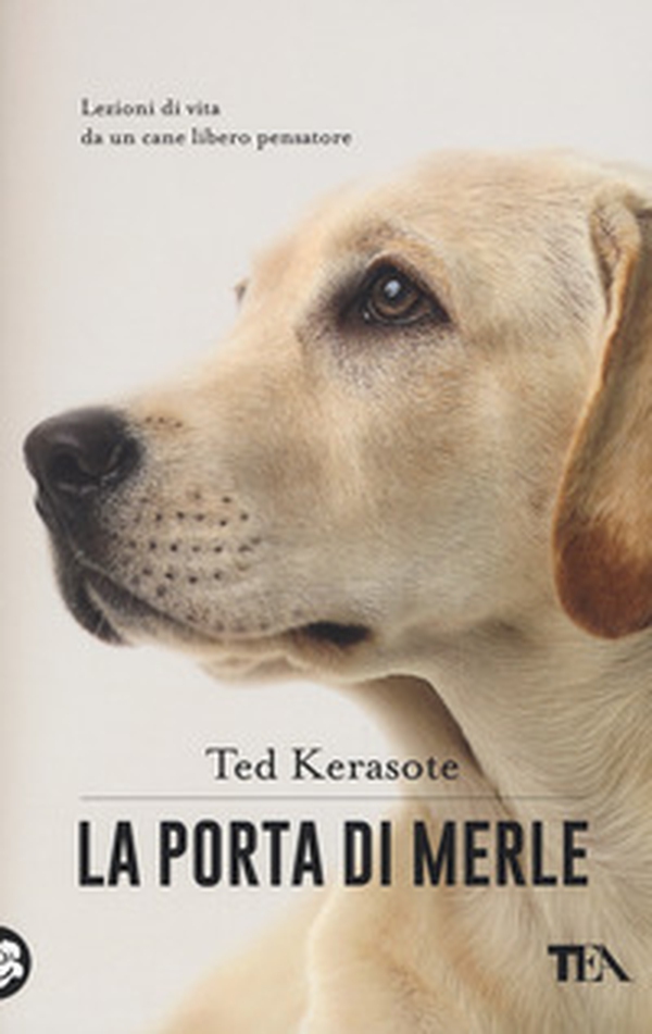 La porta di Merle. Lezioni da un cane libero pensatore - Librerie.coop La porta di Merle. Lezioni da un cane libero pensatore - Librerie.coop