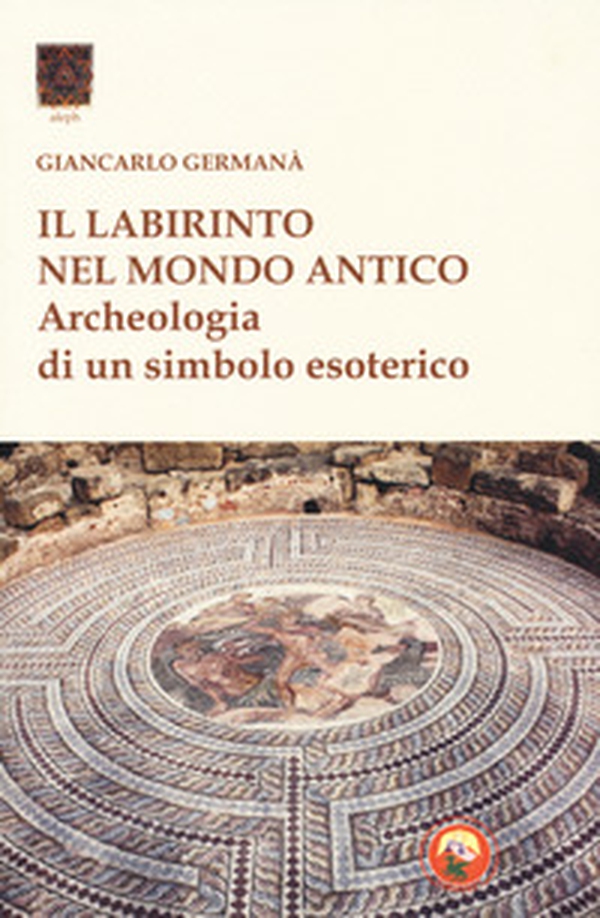 Il labirinto nel mondo antico. Archeologia di un simbolo esoterico - Librerie.coop