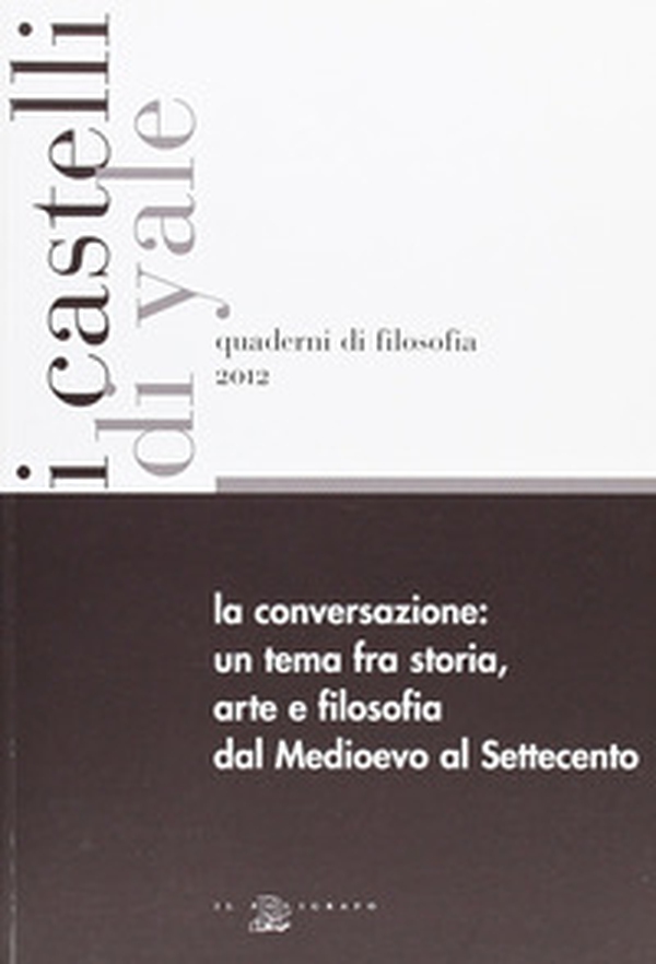La conversazione. Un tema fra storia, arte e filsofia dal Medioevo al Settecento. Ediz. italiana e inglese - Librerie.coop La conversazione. Un tema fra storia, arte e filsofia dal Medioevo al Settecento. Ediz. italiana e inglese - Librerie.coop