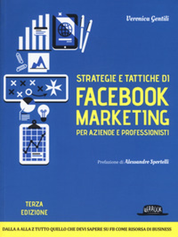 Strategie e tattiche di Facebook marketing per aziende e professionisti. Dalla A alla Z tutto quello che devi sapere su FB come risorsa di business - Librerie.coop Strategie e tattiche di Facebook marketing per aziende e professionisti. Dalla A alla Z tutto quello che devi sapere su FB come risorsa di business - Librerie.coop