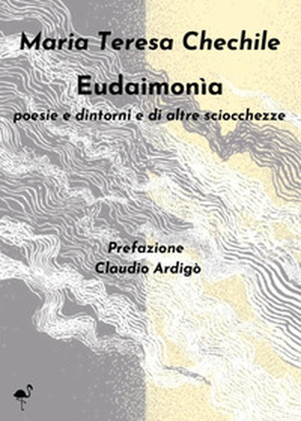 Eudaimonìa. Poesie e dintorni e di altre sciocchezze - Librerie.coop