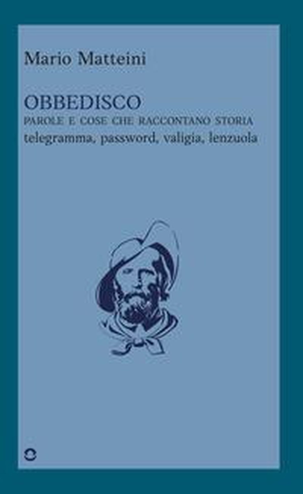 Obbedisco. Parole e cose che raccontano storia. Telegramma, password, valigia, lenzuola - Librerie.coop Obbedisco. Parole e cose che raccontano storia. Telegramma, password, valigia, lenzuola - Librerie.coop