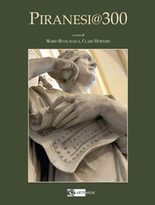 Piranesi 300. Terzo centenario dalla nascita di G.B. Piranesi - Librerie.coop Piranesi 300. Terzo centenario dalla nascita di G.B. Piranesi - Librerie.coop