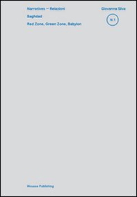 Baghdad: Red Zone, Green Zone, Babylon. Giovanna Silva: Narratives, relazioni 31 - Librerie.coop