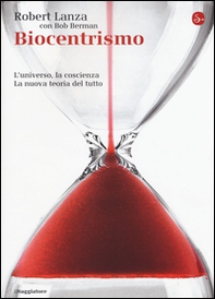 Biocentrismo. L'universo, la coscienza. La nuova teoria del tutto - Librerie.coop