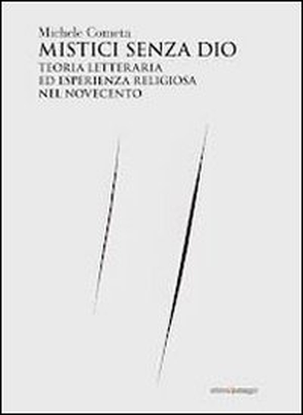 Mistici senza Dio. Teoria letteraria ed esperienza religiosa nel Novecento - Librerie.coop Mistici senza Dio. Teoria letteraria ed esperienza religiosa nel Novecento - Librerie.coop