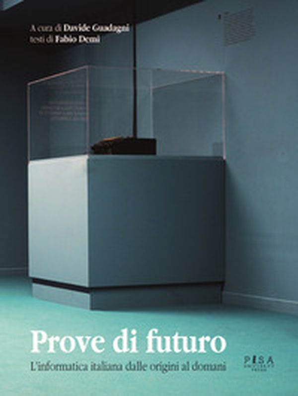 Prove di futuro. L'informatica italiana dalle origini al domani - Librerie.coop Prove di futuro. L'informatica italiana dalle origini al domani - Librerie.coop