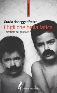 I figli, che bella fatica. Il mestiere del genitore - Librerie.coop