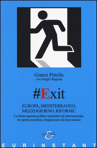 #Exit. Europa, Mediterraneo, Mezzogiorno, riforme. La futura agenda politica nazionale ed internazionale, tra spinte populiste, integrazione ed innovazione - Librerie.coop #Exit. Europa, Mediterraneo, Mezzogiorno, riforme. La futura agenda politica nazionale ed internazionale, tra spinte populiste, integrazione ed innovazione - Librerie.coop