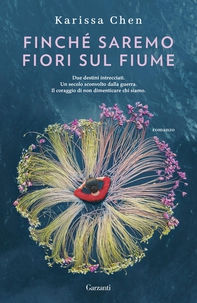 Finché saremo fiori sul fiume - Librerie.coop Finché saremo fiori sul fiume - Librerie.coop