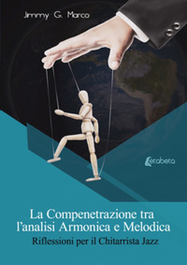 La compenetrazione tra l'analisi armonica e melodica. Riflessioni per il chitarrista jazz - Librerie.coop La compenetrazione tra l'analisi armonica e melodica. Riflessioni per il chitarrista jazz - Librerie.coop