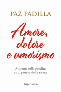 Amore, dolore e umorismo. Appunti sulla perdita e sul potere della risata - Librerie.coop