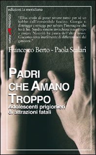 Padri che amano troppo. Adolescenti prigionieri di attrazioni fatali - Librerie.coop Padri che amano troppo. Adolescenti prigionieri di attrazioni fatali - Librerie.coop
