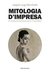 Mitologia d'impresa. Gli insegnamenti del mito greco per l'imprenditore - Librerie.coop