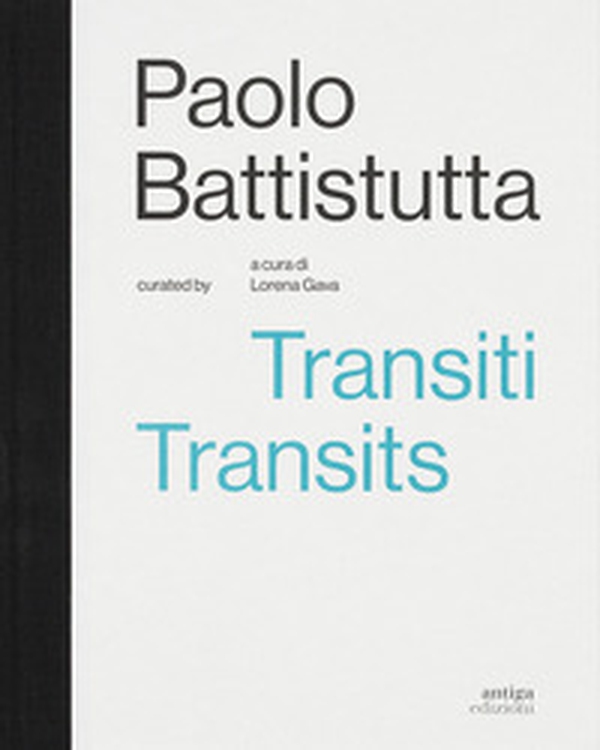 Paolo Battistutta. Transiti. Transits - Librerie.coop