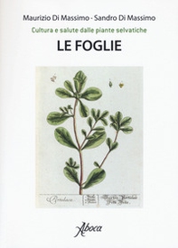 Le foglie. Cultura e salute dalle piante selvatiche - Librerie.coop