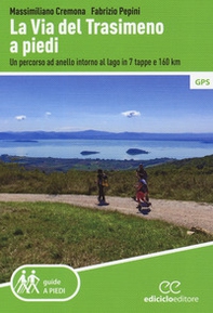 La Via del Trasimeno a piedi. Un percorso ad anello intorno al lago in 7 tappe e 160 Km - Librerie.coop
