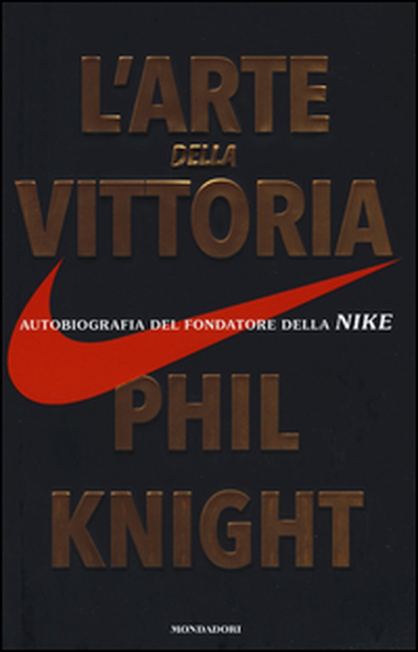 L'arte della vittoria. Autobiografia del fondatore della Nike - Librerie.coop L'arte della vittoria. Autobiografia del fondatore della Nike - Librerie.coop