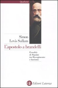 L'apostolo a brandelli. L'eredità di Mazzini tra Risorgimento e fascismo - Librerie.coop