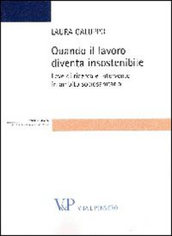 Quando il lavoro diventa insostenibile. Leve di ricerca e intervento in ambito sociosanitario - Librerie.coop Quando il lavoro diventa insostenibile. Leve di ricerca e intervento in ambito sociosanitario - Librerie.coop