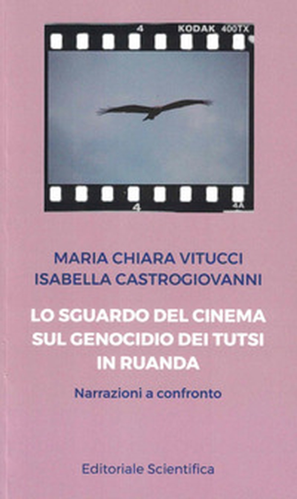 Lo sguardo del cinema sul genocidio dei Tutsi in Ruanda. Narrazioni a confronto - Librerie.coop Lo sguardo del cinema sul genocidio dei Tutsi in Ruanda. Narrazioni a confronto - Librerie.coop