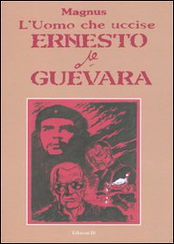 L'uomo che uccise Ernesto Che Guevara - Librerie.coop L'uomo che uccise Ernesto Che Guevara - Librerie.coop