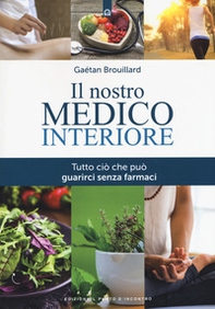 Il nostro medico interiore. Tutto ciò che può guarirci senza farmaci - Librerie.coop Il nostro medico interiore. Tutto ciò che può guarirci senza farmaci - Librerie.coop