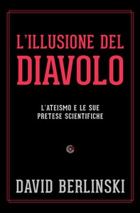 L'illusione del diavolo. L'ateismo e le sue pretese scientifiche - Librerie.coop