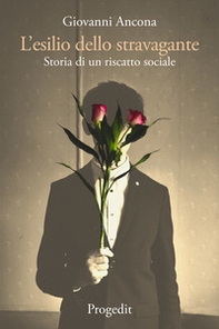 L'esilio dello stravagante. Storia di un riscatto sociale - Librerie.coop L'esilio dello stravagante. Storia di un riscatto sociale - Librerie.coop
