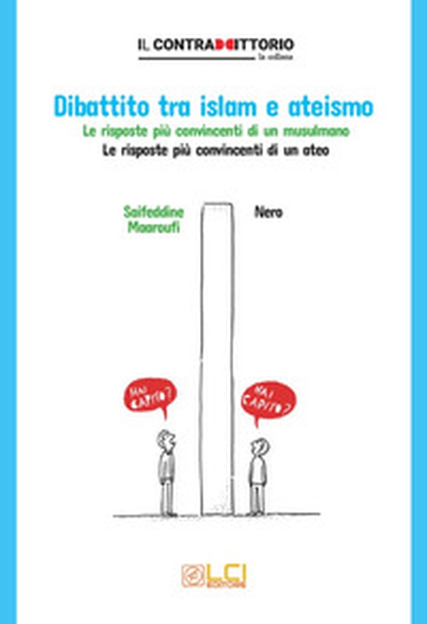 Dibattito tra islam e ateismo. Le risposte più convincenti di un musulmano. Le risposte più convincenti di un ateo - Librerie.coop Dibattito tra islam e ateismo. Le risposte più convincenti di un musulmano. Le risposte più convincenti di un ateo - Librerie.coop