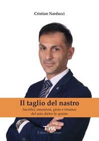 Il taglio del nastro. Sacrifici, emozioni, gioie e rinunce del mio dietro le quinte - Librerie.coop Il taglio del nastro. Sacrifici, emozioni, gioie e rinunce del mio dietro le quinte - Librerie.coop
