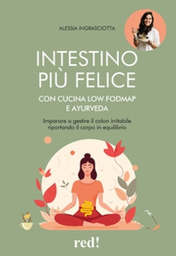 Intestino più felice con cucina Low FODMAP e Ayurveda. Imparare a gestire il colon irritabile riportando il corpo in equilibrio - Librerie.coop Intestino più felice con cucina Low FODMAP e Ayurveda. Imparare a gestire il colon irritabile riportando il corpo in equilibrio - Librerie.coop