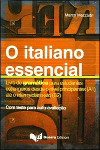 O Italiano essencial. Livro de gramática para estudantes estrangeiros desde o nível principiantes (A1) até o intermediário-alto (B2) - Librerie.coop