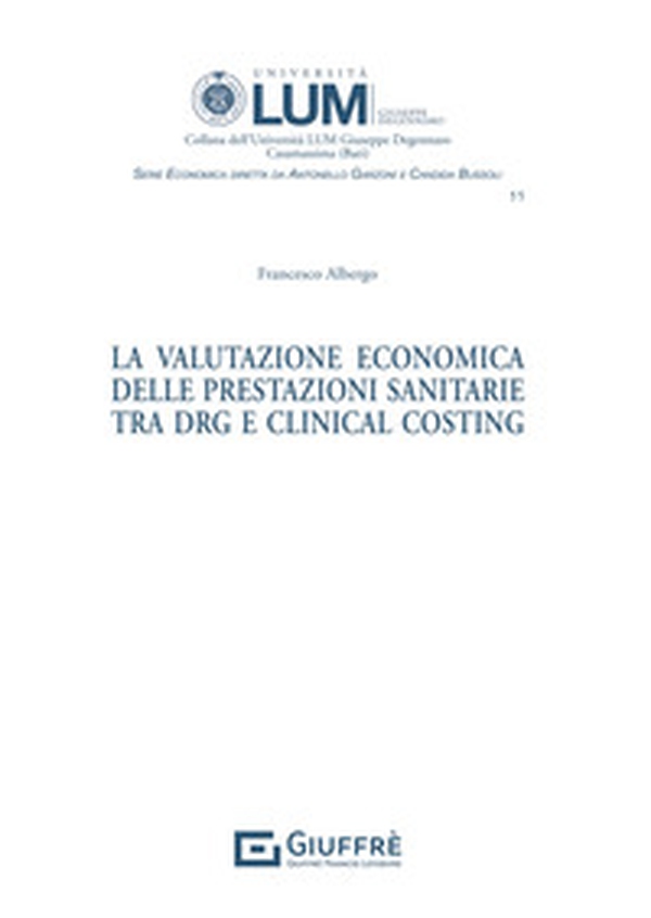 La valutazione economica delle prestazioni sanitarie tra DRG E Clinical Costing - Librerie.coop La valutazione economica delle prestazioni sanitarie tra DRG E Clinical Costing - Librerie.coop