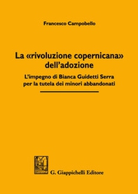 La «rivoluzione copernicana» dell'adozione. L'impegno di Bianca Guidetti Serra per la tutela dei minori abbandonati - Librerie.coop La «rivoluzione copernicana» dell'adozione. L'impegno di Bianca Guidetti Serra per la tutela dei minori abbandonati - Librerie.coop
