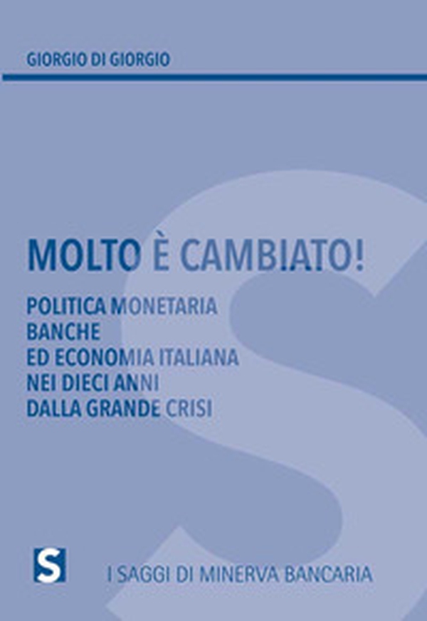 Molto è cambiato! Politica monetaria, banche ed economia italiana nei dieci anni della grande crisi - Librerie.coop Molto è cambiato! Politica monetaria, banche ed economia italiana nei dieci anni della grande crisi - Librerie.coop