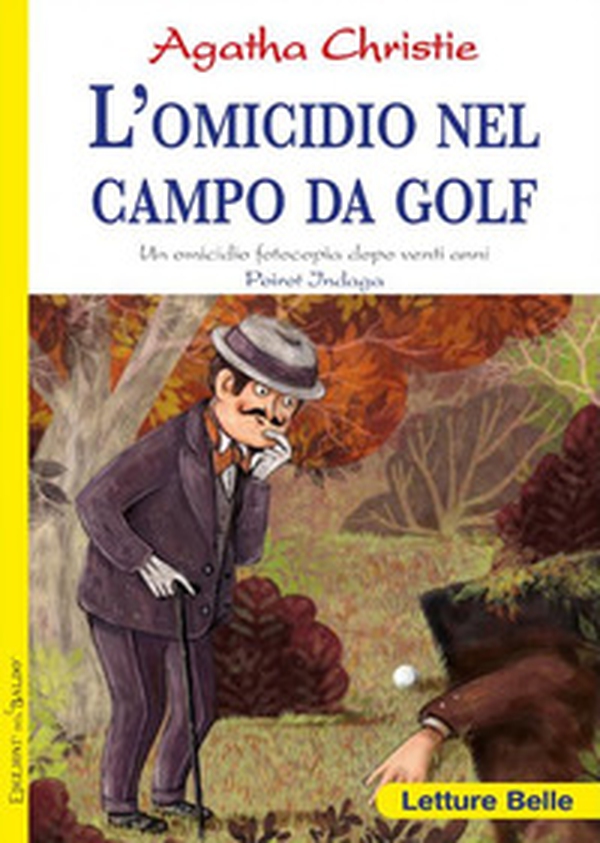 L'omicidio nel campo da golf. Fotocopia di un delitto di vent'anni prima. Poirot indaga Agatha Christie - Librerie.coop L'omicidio nel campo da golf. Fotocopia di un delitto di vent'anni prima. Poirot indaga Agatha Christie - Librerie.coop