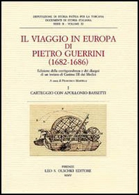 Il viaggio in Europa di Pietro Guerrini (1682-1686). Edizione della corrispondenza e dei disegni di un inviato di Cosimo III dei Medici - Librerie.coop