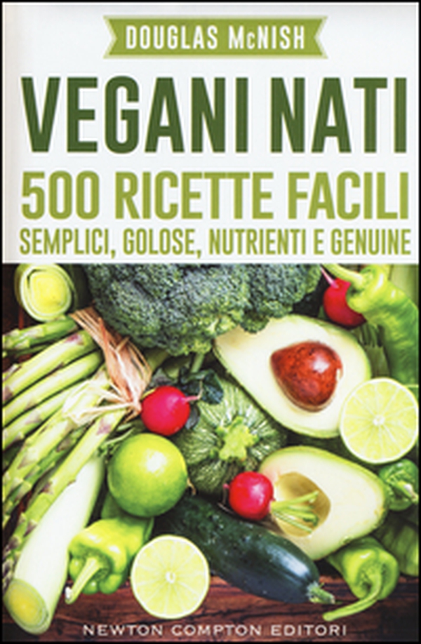 Vegani nati. 500 ricette facili, semplici, golose, nutrienti e genuine - Librerie.coop Vegani nati. 500 ricette facili, semplici, golose, nutrienti e genuine - Librerie.coop