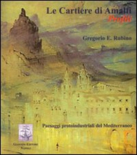 Le cartiere di Amalfi. Profili. Paesaggi protoindustriali del Mediterraneo - Librerie.coop Le cartiere di Amalfi. Profili. Paesaggi protoindustriali del Mediterraneo - Librerie.coop