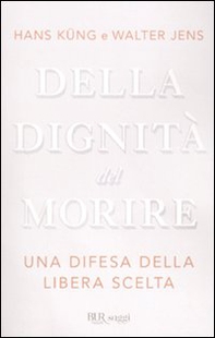 Della dignità del morire. Una difesa della libera scelta - Librerie.coop