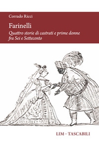 Farinelli. Quattro storie di castrati e prime donne fra Sei e Settecento - Librerie.coop
