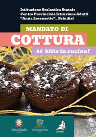 Mandato di cottura. 45 blitz in cucina! - Librerie.coop